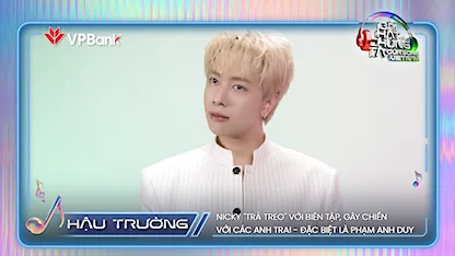 Nicky "trả treo" với biên tập, gây chiến với các anh trai - đặc biệt là Phạm Anh Duy | BTS