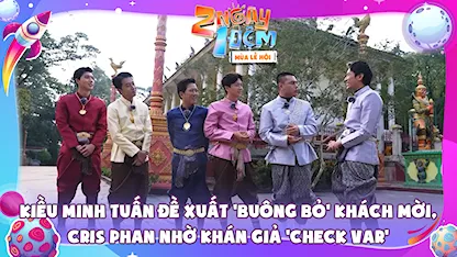 Kiều Minh Tuấn đề xuất 'buông bỏ' khách mời, Cris Phan nhờ khán giả 'check VAR'