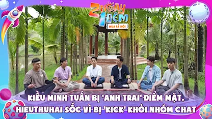 Kiều Minh Tuấn bị 'anh trai' điểm mặt, HIEUTHUHAI sốc vì bị 'kick' khỏi nhóm chat