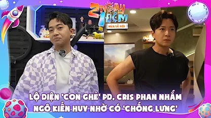 Lộ diện 'con ghẻ' của PD, Cris Phan nhắm Ngô Kiến Huy nhờ 'chống lưng'