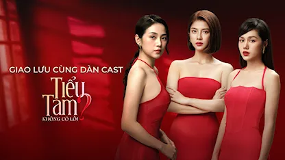 Giao lưu dàn cast Tiểu Tam Không Có Lỗi