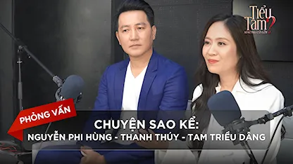 Chuyện Sao Kể: Giao lưu cùng Nguyễn Phi Hùng - Thanh Thúy - Tam Triều Dâng