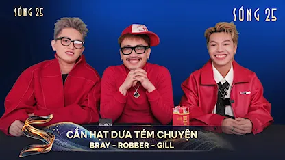 Cắn Hạt Dưa Tém Chuyện: Bray - Robber - Gill