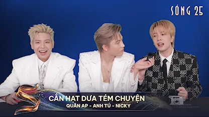 Cắn Hạt Dưa Tém Chuyện: Quân AP - Anh Tú - Nicky