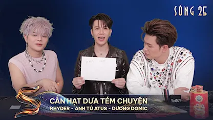 Cắn Hạt Dưa Tém Chuyện: Rhyder - Anh Tú Atus - Dương Domic