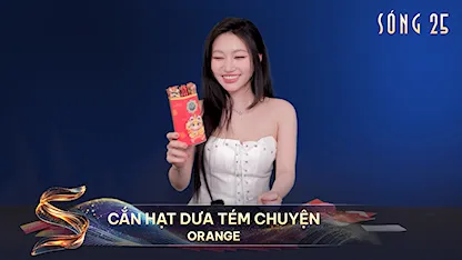 Cắn Hạt Dưa Tém Chuyện: Orange