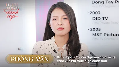 Phỏng vấn: Bích Ngọc - Thuận Nguyễn chia sẻ về cảm xúc khi thực hiện cảnh hôn