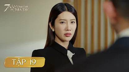 Highlight 7 Năm Chưa Cưới Sẽ Chia Tay - Tập 19