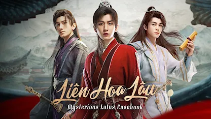Liên Hoa Lâu - 07 - Quách Hổ - Nhậm Hải Đào - Thành Nghị - Tăng Thuấn Hi - Tiêu Thuận Nghiêu - Trần Đô Linh - Vương Hạc Nhuận - Trần Ý Hàm Estelle