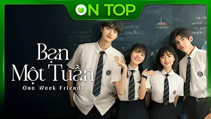 Bạn Một Tuần - 08 - Lâm Hiếu Khiêm - Triệu Kim Mạch - Lâm Nhất - Thẩm Nguyệt - Uông Giai Huy - Phạm Thi Nhiên