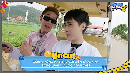 Quang Hùng MasterD coi Diễm tàng hình, Song Luân 'nấu xói' dàn cast