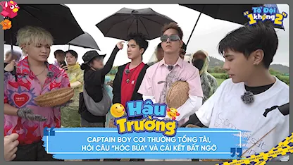 CAPTAIN BOY coi thường tổng tài hỏi câu 'hóc búa' và cái kết bất ngờ