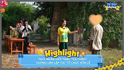 Tổ Đội 1 Không 2 - Thúy Ngân giới thiệu 'gà cưng', Dương Lâm lập tức tổ chức hôn lễ