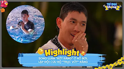 Song Luân 'rớt răng' ở hồ bơi, lập đội cứu hộ 'trục vớt' răng