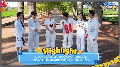 Dương Lâm giải ngố cho tổng tài, Song Luân quăng miếng ngoại quốc