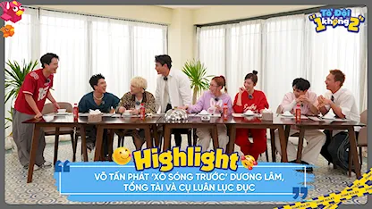 Tổ Đội 1 Không 2 - Võ Tấn Phát 'xô sóng trước' Dương Lâm, tổng tài và cụ Luân lục đục