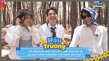 Võ Tấn Phát nhờ vả top 5 Anh Trai Say Hi Quang Hùng MasterD 1 vé tham gia mùa 2