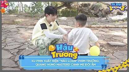 KuPhin xuất hiện 'náo loạn' phim trường, Quang Hùng MasterD canh me đòi ẵm