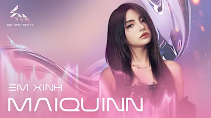 Em Xinh MAIQUINN đã sẵn sàng thể hiện bản thân
