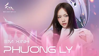 Em Xinh Phương Ly tiết lộ lý do nhận lời tham dự chương trình cực yêu