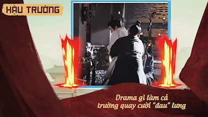 Hậu trường Khom Lưng 10: Drama gì làm cả trường quay cười "đau" lưng