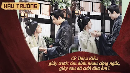 Hậu trường Khom Lưng 15: CP Thiệu Kiều Giây trước còn dính nhau cứng ngắc, giây sau đã cười đùa ầm ĩ