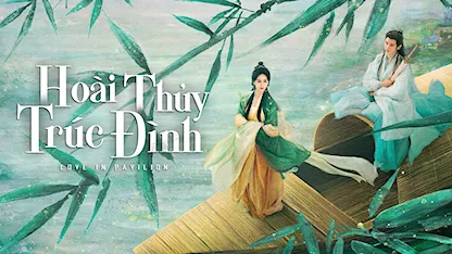 Hoài Thủy Trúc Đình - 25 - Đỗ Lâm - Lưu Thi Thi - Trương Vân Long - Ngô Tuyên Nghi - Trạch Tiêu Văn - Hầu Minh Hạo - Thẩm Nguyệt - Đinh Vũ Hề - Chương Nhược Nam - Mạnh Tử Nghĩa - Bành Tiểu Nhiễm - Trần Ngọc Kỳ