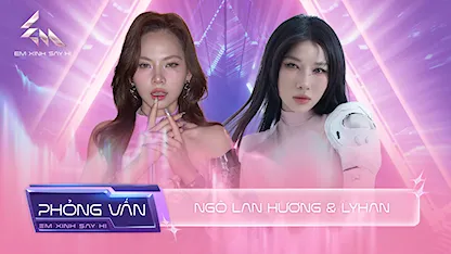 Ngô Lan Hương chia sẻ tiêu chí chọn đồng đội, LyHan kể về 2 mặt tính cách