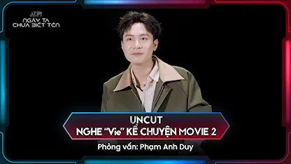 Uncut: Nghe "Vie" Kể Chuyện Movie 2 - Phỏng vấn Phạm Anh Duy