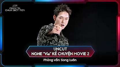 Uncut: Nghe "Vie" Kể Chuyện Movie 2 - Phỏng vấn Song Luân