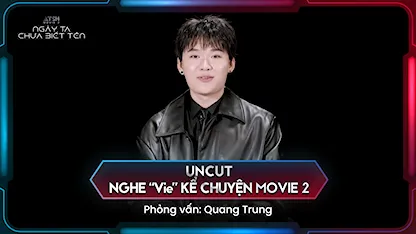 Uncut: Nghe "Vie" Kể Chuyện Movie 2 - Phỏng vấn Quang Trung