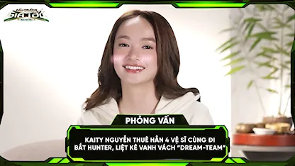 Kaity Nguyễn thuê hẳn 4 vệ sĩ cùng đi bắt hunter, liệt kê vanh vách 'dream-team'