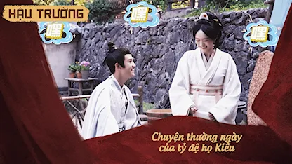 Hậu trường Khom Lưng 30: Chuyện thường ngày của tỷ đệ họ Kiều