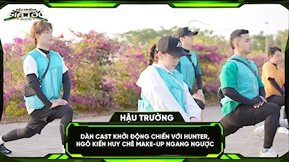 Dàn cast khởi động chiến với Hunter, Ngô Kiến Huy chê make-up ngang ngược