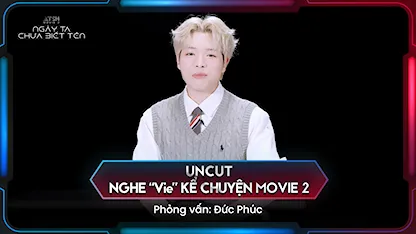 Uncut: Nghe "Vie" Kể Chuyện Movie 2 - Phỏng vấn Đức Phúc
