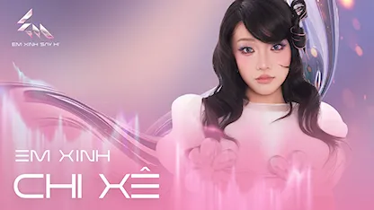 Giới thiệu Em Xinh Chi Xê