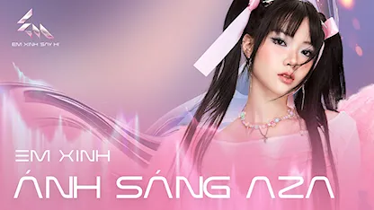 Giới thiệu Em Xinh Ánh Sáng AZA