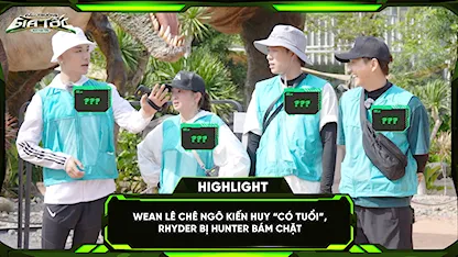 Wean Lê chê Ngô Kiến Huy 'có tuổi', RHYDER bị hunter bám chặt