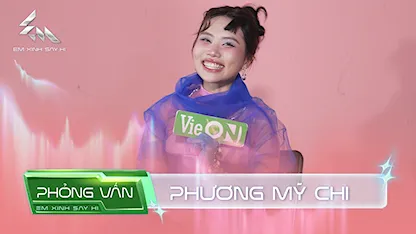 [Phỏng vấn VieON] Em Xinh Phương Mỹ Chi