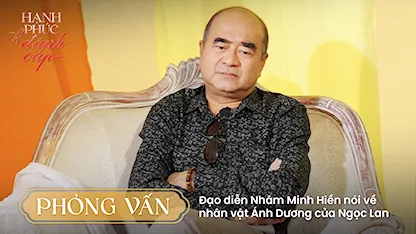Phỏng vấn: Đạo diễn Nhâm Minh Hiền nói về nhân vật Ánh Dương của Ngọc Lan