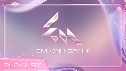 Playlist Em Xinh Say Hi