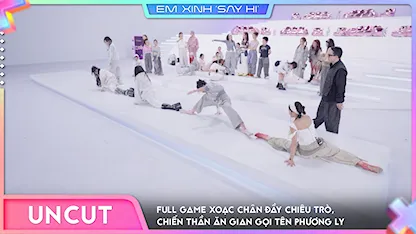 [Uncut Tập 1] - Full game xoạc chân đầy chiêu trò, chiến thần ăn gian gọi tên Phương Ly