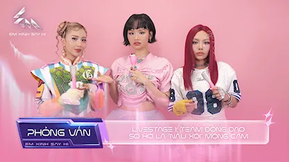 [Phỏng vấn] - Livestage 1: Team Đồng Dao sơ hở là 'nấu xói' Mộng Cam