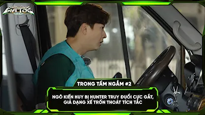 Ngô Kiến Huy bị hunter truy đuổi cực gắt, giả dạng tài xế trốn thoát tích tắc