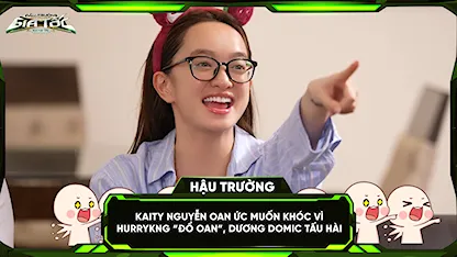 Kaity oan ức muốn khóc vì HURRYKNG 'đổ oan', Dương Domic tấu hài