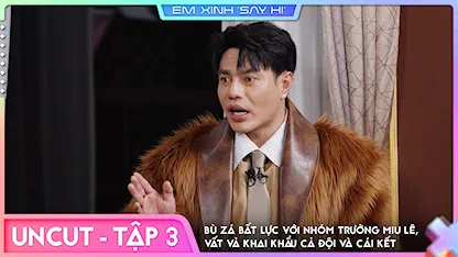 [Uncut Tập 3] - Bù Zá bất lực với nhóm trưởng Miu Lê, vất vả khai khẩu cả đội và cái kết