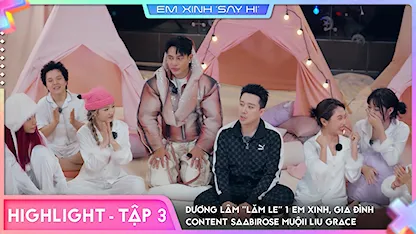 [Highlight Tập 3] - Dương Lâm 'lăm le' 1 Em Xinh, gia đình content Saabirose Muộii Liu Grace