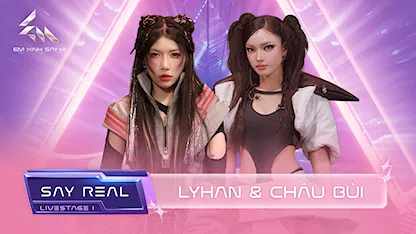 [Say Real] - Livestage 1: Lyhan & Châu Bùi