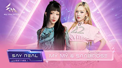 [Say Real] - Livestage 1: Mỹ Mỹ & Saabirose