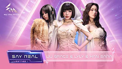 [Say Real] - Livestage 1: Liu Grace & Lyly & Han Sara